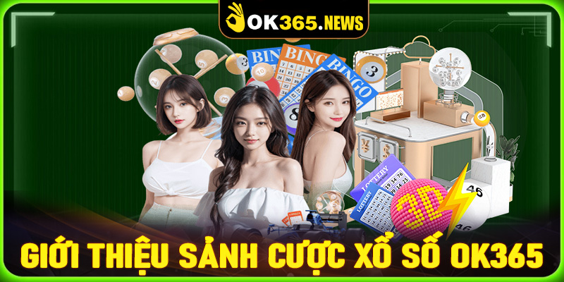 Giới thiệu chung về sảnh cá cược xổ số OK365