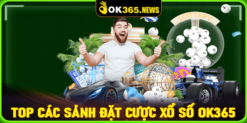 Top các sảnh đặt cược xổ số OK365 được yêu thích nhất hiện nay