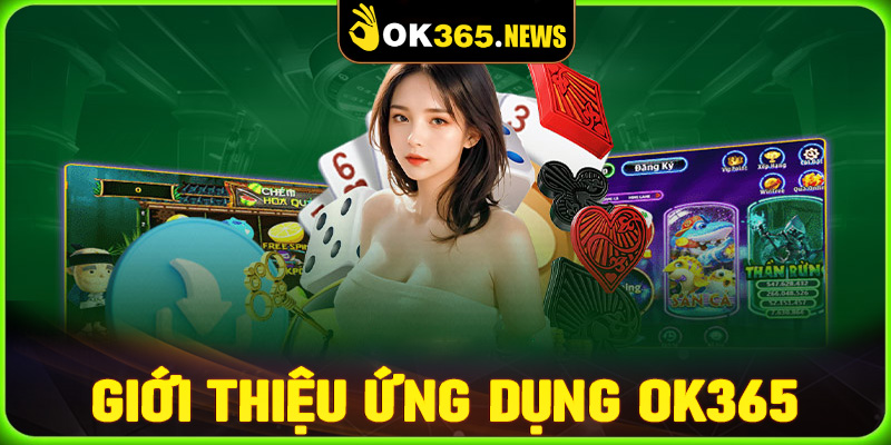 Giới thiệu ứng dụng cá cược tiện lợi OK365